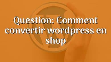 Question: Comment convertir wordpress en shop