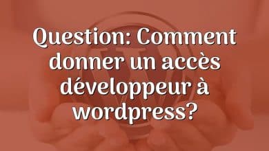 Question: Comment donner un accès développeur à wordpress?