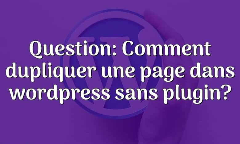 Question: Comment dupliquer une page dans wordpress sans plugin?