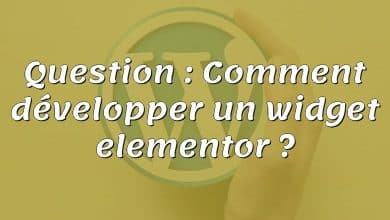 Question : Comment développer un widget elementor ?