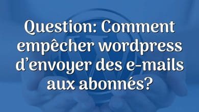 Question: Comment empêcher wordpress d’envoyer des e-mails aux abonnés?