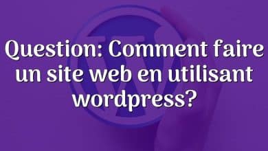 Question: Comment faire un site web en utilisant wordpress?
