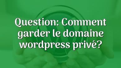 Question: Comment garder le domaine wordpress privé?