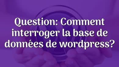 Question: Comment interroger la base de données de wordpress?