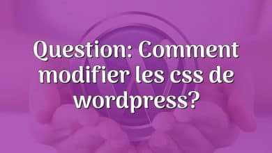 Question: Comment modifier les css de wordpress?