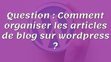 Question : Comment organiser les articles de blog sur wordpress ?