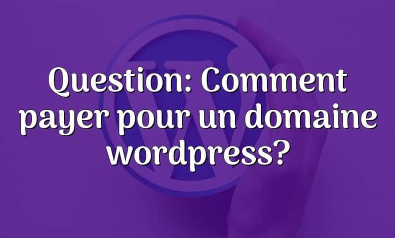 Question: Comment payer pour un domaine wordpress?