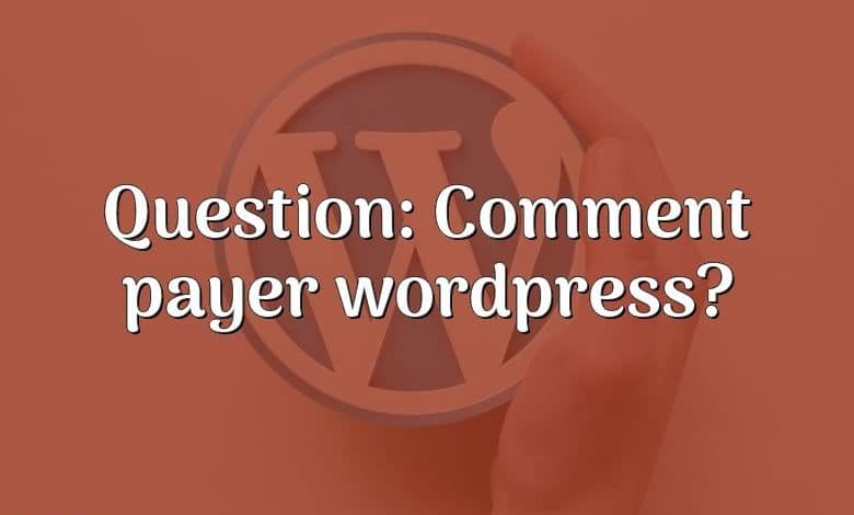 Question: Comment payer wordpress?