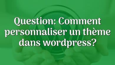 Question: Comment personnaliser un thème dans wordpress?