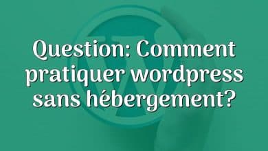 Question: Comment pratiquer wordpress sans hébergement?