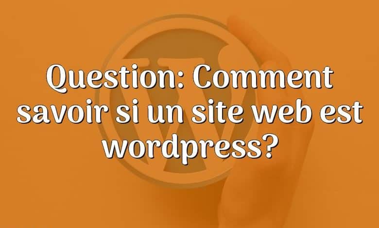 Question: Comment savoir si un site web est wordpress?