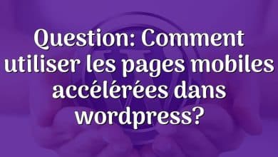 Question: Comment utiliser les pages mobiles accélérées dans wordpress?