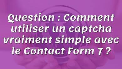 Question : Comment utiliser un captcha vraiment simple avec le Contact Form 7 ?