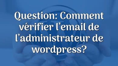 Question: Comment vérifier l’email de l’administrateur de wordpress?