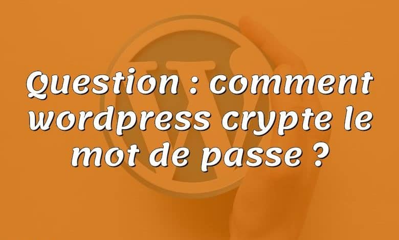 Question : comment wordpress crypte le mot de passe ?