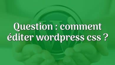 Question : comment éditer wordpress css ?