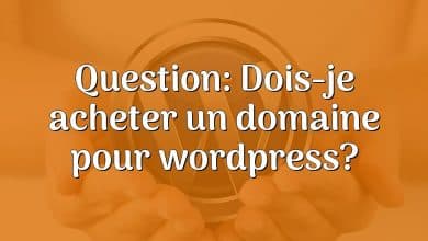 Question: Dois-je acheter un domaine pour wordpress?