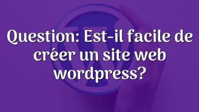 Question: Est-il facile de créer un site web wordpress?