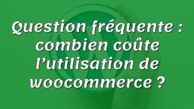 Question fréquente : combien coûte l’utilisation de woocommerce ?