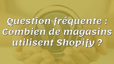 Question fréquente : Combien de magasins utilisent Shopify ?