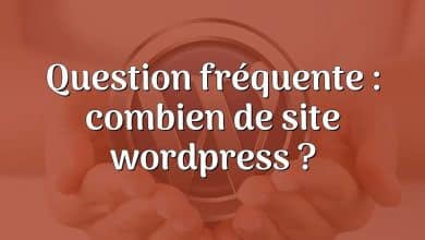 Question fréquente : combien de site wordpress ?