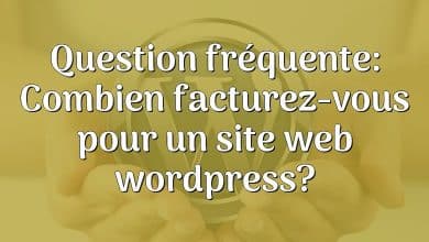 Question fréquente: Combien facturez-vous pour un site web wordpress?