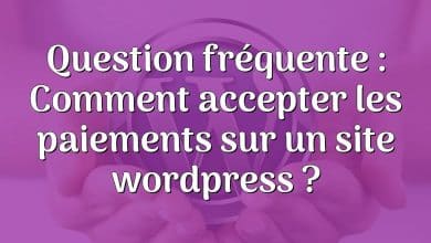 Question fréquente : Comment accepter les paiements sur un site wordpress ?