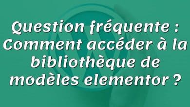 Question fréquente : Comment accéder à la bibliothèque de modèles elementor ?