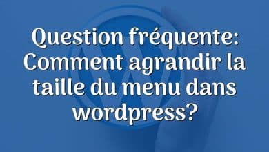 Question fréquente: Comment agrandir la taille du menu dans wordpress?