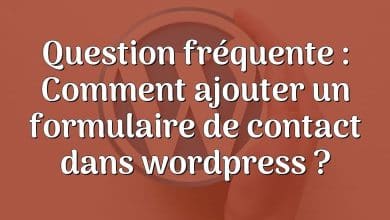 Question fréquente : Comment ajouter un formulaire de contact dans wordpress ?