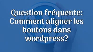 Question fréquente: Comment aligner les boutons dans wordpress?