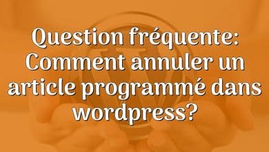 Question fréquente: Comment annuler un article programmé dans wordpress?