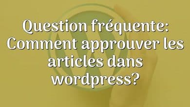 Question fréquente: Comment approuver les articles dans wordpress?