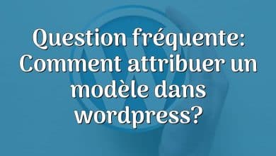 Question fréquente: Comment attribuer un modèle dans wordpress?