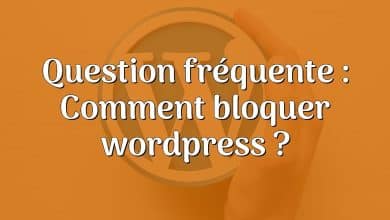 Question fréquente : Comment bloquer wordpress ?