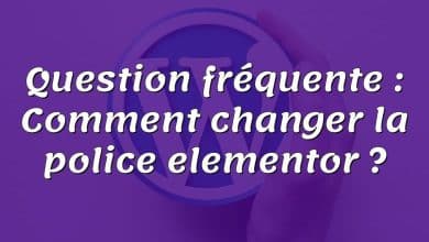 Question fréquente : Comment changer la police elementor ?