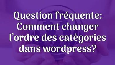 Question fréquente: Comment changer l’ordre des catégories dans wordpress?