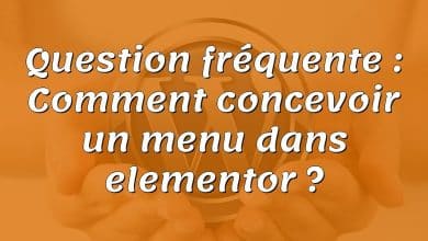 Question fréquente : Comment concevoir un menu dans elementor ?