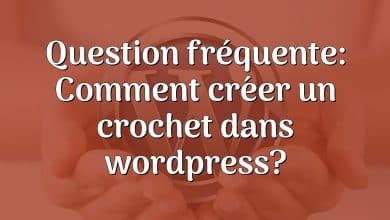 Question fréquente: Comment créer un crochet dans wordpress?