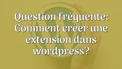 Question fréquente: Comment créer une extension dans wordpress?