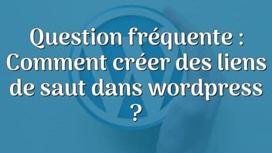 Question fréquente : Comment créer des liens de saut dans wordpress ?