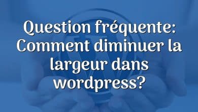 Question fréquente: Comment diminuer la largeur dans wordpress?