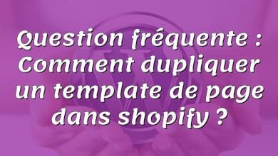 Question fréquente : Comment dupliquer un template de page dans shopify ?