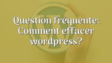 Question fréquente: Comment effacer wordpress?