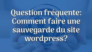 Question fréquente: Comment faire une sauvegarde du site wordpress?