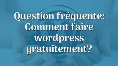 Question fréquente: Comment faire wordpress gratuitement?