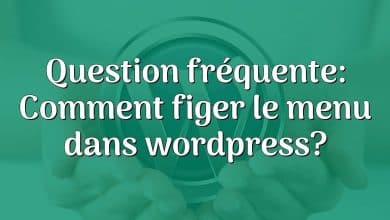 Question fréquente: Comment figer le menu dans wordpress?