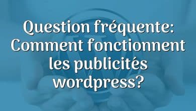 Question fréquente: Comment fonctionnent les publicités wordpress?