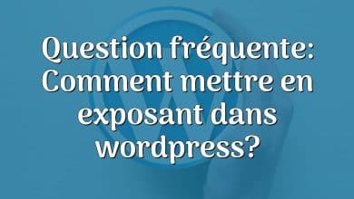 Question fréquente: Comment mettre en exposant dans wordpress?