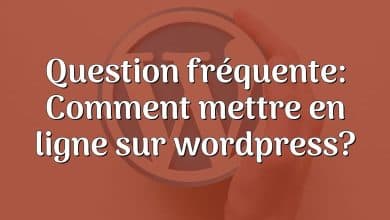 Question fréquente: Comment mettre en ligne sur wordpress?